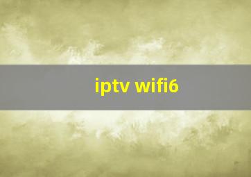 iptv wifi6